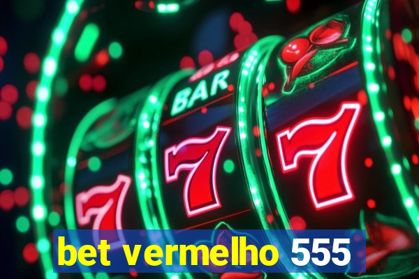 bet vermelho 555